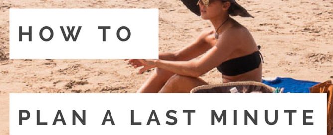 How to Plan a Last Minute Getaway Like a Travel Blogger