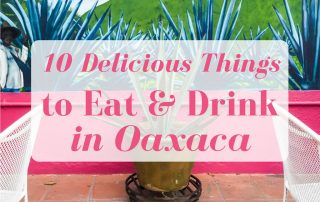 10 Delicious things to eat and drink in oaxaca