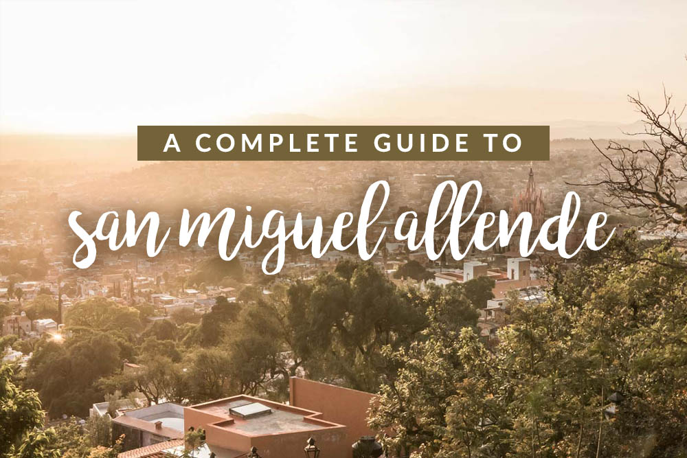 A guide to San Miguel Allende, Mexico